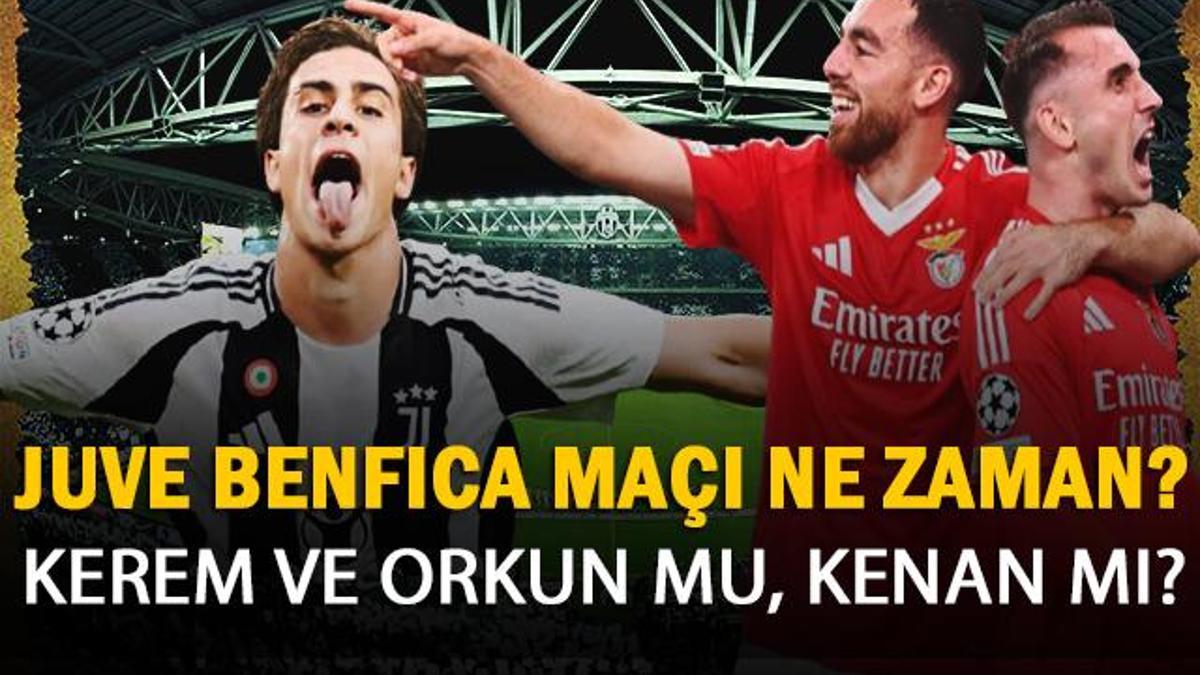 JUVENTUS BENFICA Maçı Saat Kaçta, Hangi Kanalda? Maç Şifresiz Mi? Kerem ve Orkun’lu Benfica Mı, Kenan Yıldız’lı Juventus Mu?